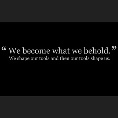 We Become What We Behold